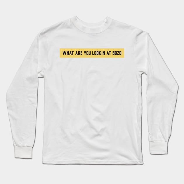 What are you looking at bozo? Long Sleeve T-Shirt by Party Shirts